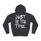Just Be You Tiful Sprayed Unisex College Hoodie